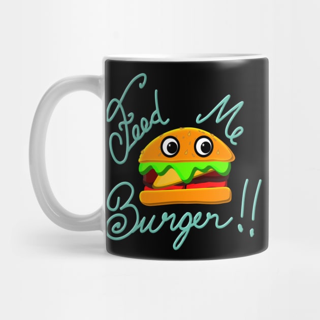 Cute and Fun Feed Me Burger for Cheeseburger Lovers by Mewzeek_T